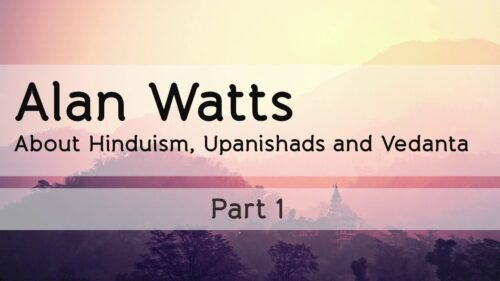 Alan Watts: About Hinduism, Upanishads and Vedanta | Part 1