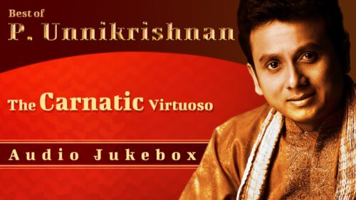 Best Of Unnikrishnan | Tamil Songs | Hindu Devotional Songs By P. Unnikrishnan | Carnatic Vocal