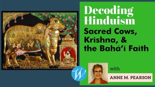 Decoding Hinduism: Sacred Cows, Krishna, and the Bahá’í Religion | Anne Pearson 1