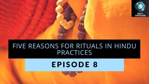 Episode 8: Five reasons for rituals in Hindu practices