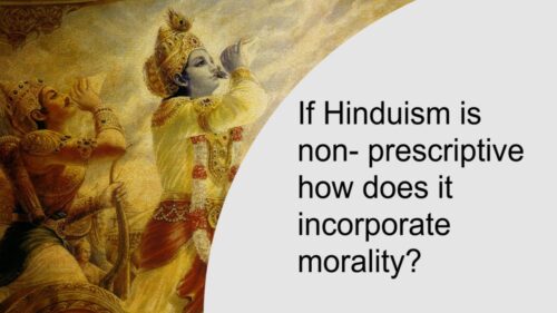If Hinduism is non-prescriptive how does it incorporate morality?  Jay Lakhani | Hindu Academy