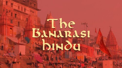 The Banarasi Hindu | Being Indian