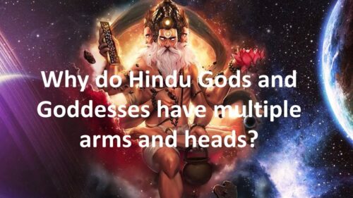 Why do Hindu Gods and Goddesses have so many arms and heads?