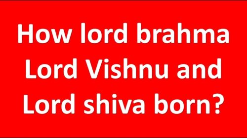 how lord brahma, lord vishnu and lord shiva was born