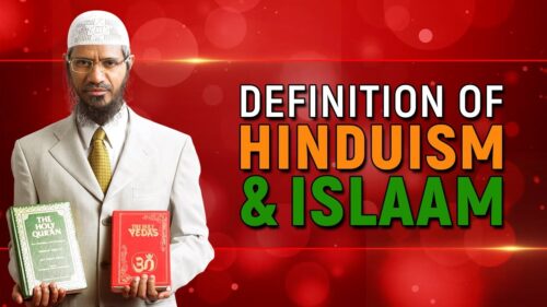 Definition of Hinduism and Islam – Dr Zakir Naik
