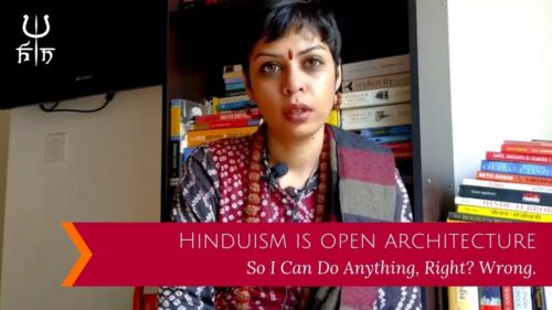 Hinduism is Open Architecture - So I Can Do Anything, Right? Wrong.