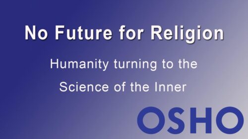 OSHO: There Is No Future for Religion