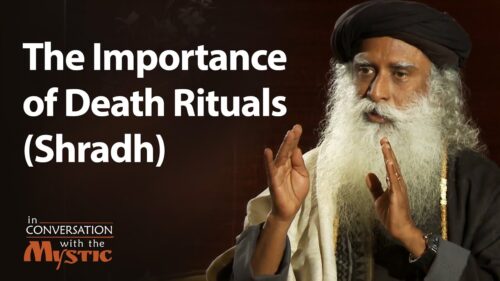 The Importance of Death Rituals (Shradh) | Sadhguru