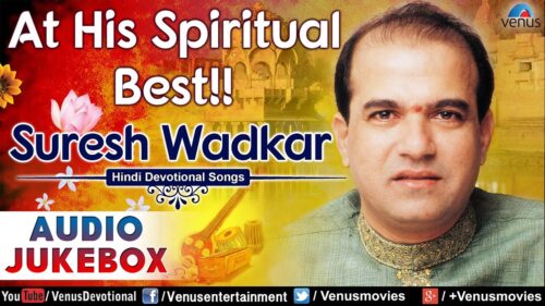 At His Spiritual Best : Suresh Wadkar ~ Best Hindi Devotional Songs || Audio Jukebox