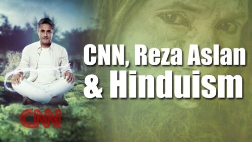 CNN, Reza Aslan and Hinduism - How should Hindus react and what should they do about it?