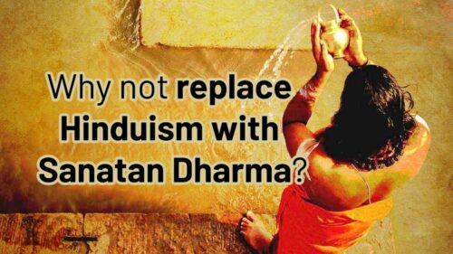 Why not replace Hinduism with Sanatan Dharma?