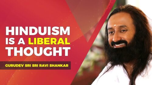 Hinduism Is A Liberal Thought | Sri Sri Ravi Shankar
