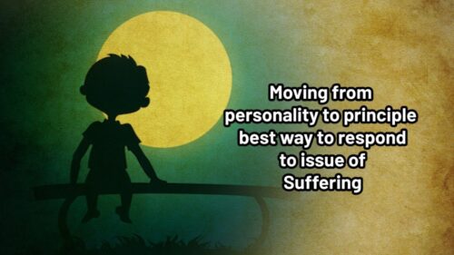 Moving from personality to principle best way to respond to issue of Suffering.
