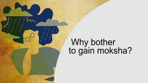 Why bother to gain moksha?
