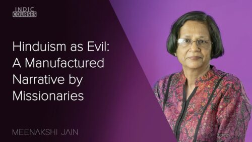 Hinduism as Evil: A Manufactured Narrative by Missionaries - Meenakshi Jain - #IndicCourses