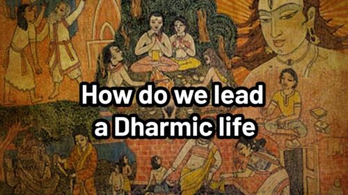 How do we lead a Dharmic life?