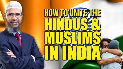 How to Unite the Hindus and Muslims in India - Dr Zakir Naik