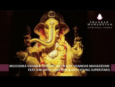 Mooshika Vahana-Ganesh Shloka by Shankar Mahadevan feat. Rakshita, Haripriya & Anu(Young Superstars)