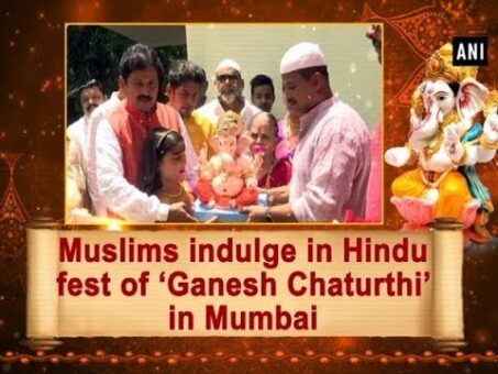 Muslims indulge in Hindu fest of ‘Ganesh Chaturthi’ in Mumbai - #Maharashtra News