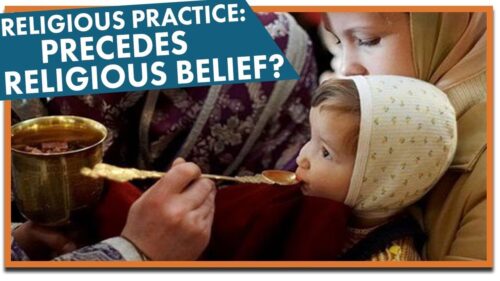 Religious Practice Precedes Religious Belief?