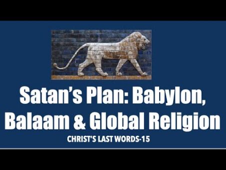 SATAN'S PLAN: BABYLON, BALAAM & GLOBAL RELIGION