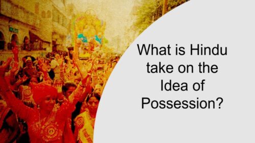 What is Hindu take on the Idea of Possession