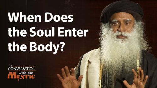 When Does the Soul Enter the Body? - Prasoon Joshi Asks Sadhguru