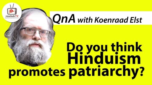 Dr. Koenraad Elst | Do You Think Hinduism promote patriarchy?
