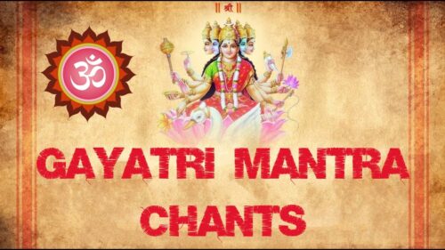 GAYATRI MANTRA CHANTS: ANCIENT HINDU MANTRA TO INVOKE DIVINE POWERS : VERY POWERFUL !