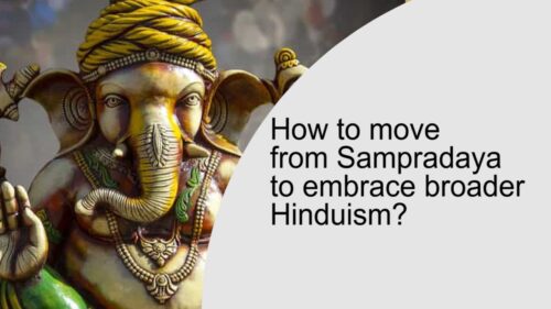 How to move from Sampradaya to embrace broader Hinduism?