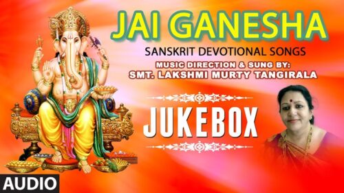 Jai Ganesha || Lord Ganesha Songs || Lakshmi Murthy Tangirala || Sanskrit Devotional Songs
