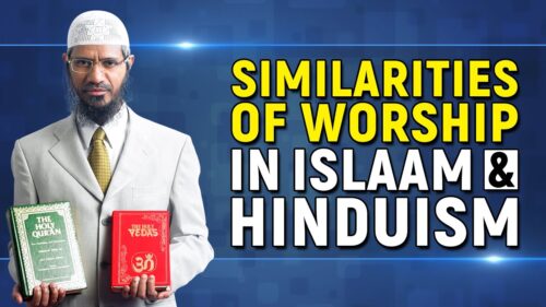 Similarities of Worship in Islam and Hinduism - Dr Zakir Naik