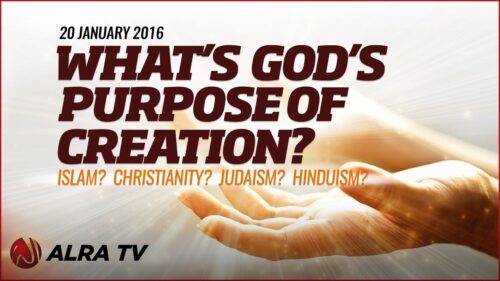 What's God's Purpose of Creation? Islam? Christianity? Judaism? Hinduism?