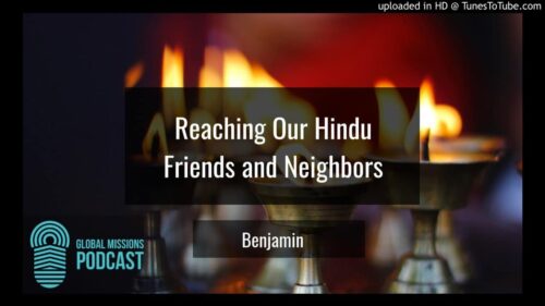 101: Reaching our Hindu Friends and Neighbors - Benjamin