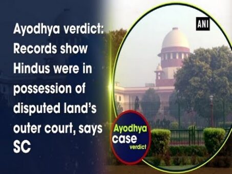 Ayodhya verdict: Records show Hindus were in possession of disputed land’s outer court, says SC
