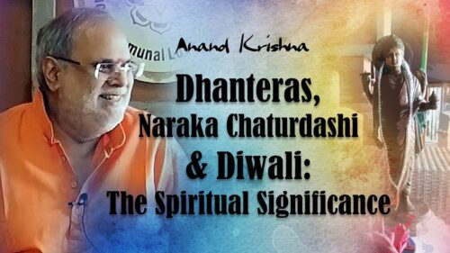 Dhanteras, Naraka Chaturdashi & Diwali: The Spiritual Significance | Anand Krishna