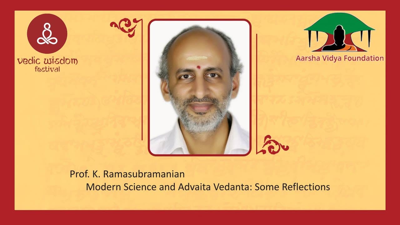Part 1, Modern Science and Vedanta by Prof.K. Ramasubramanian (IIT)