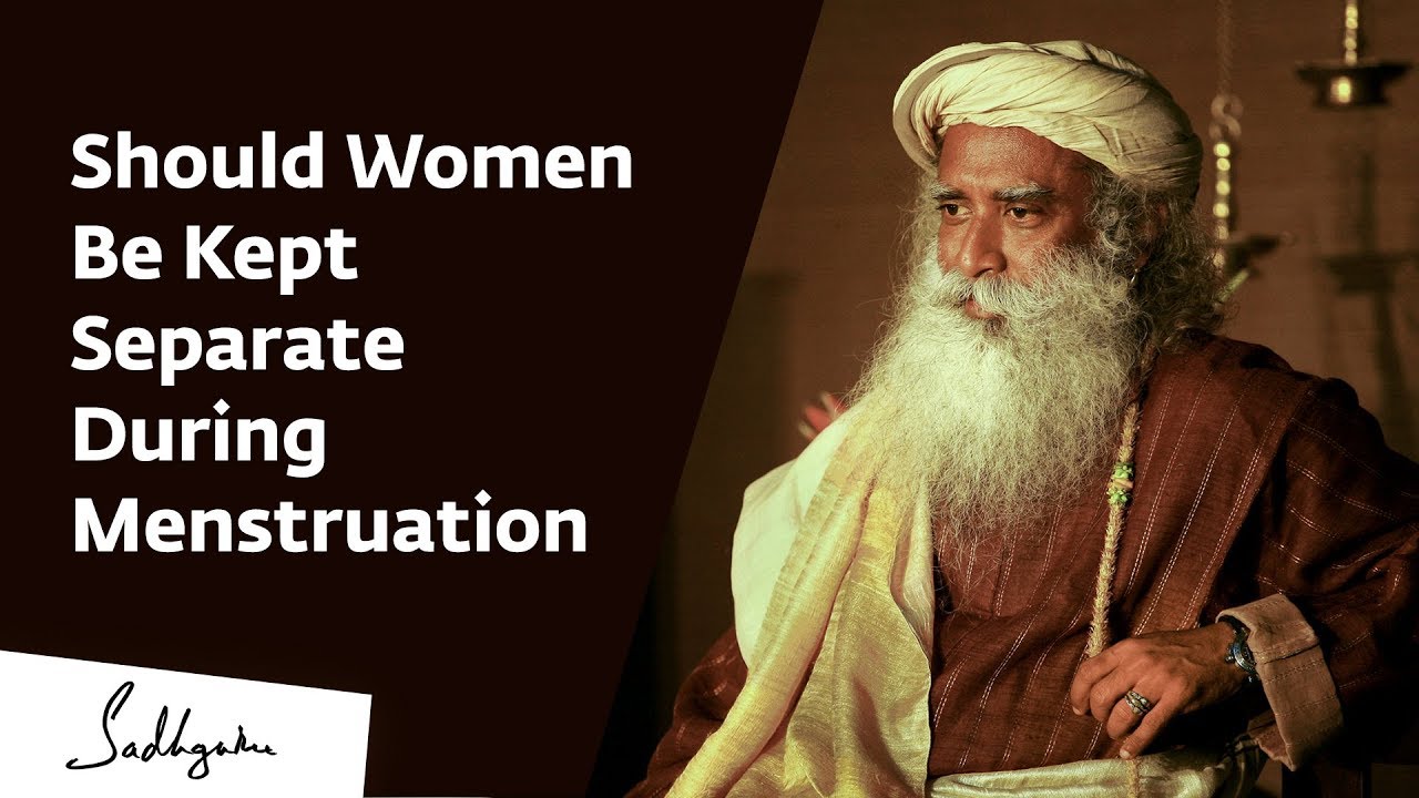 Should Women Be Kept Separate During Menstruation – Sadhguru