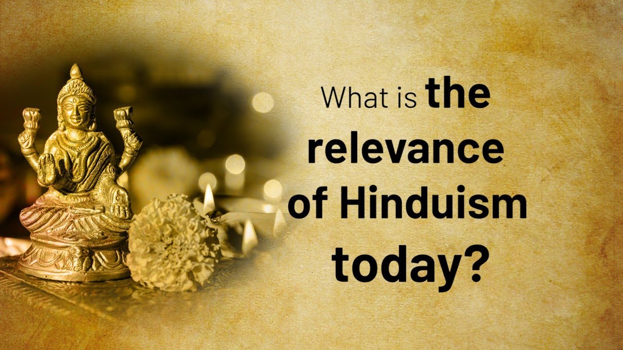 What is the relevance of Hinduism today?