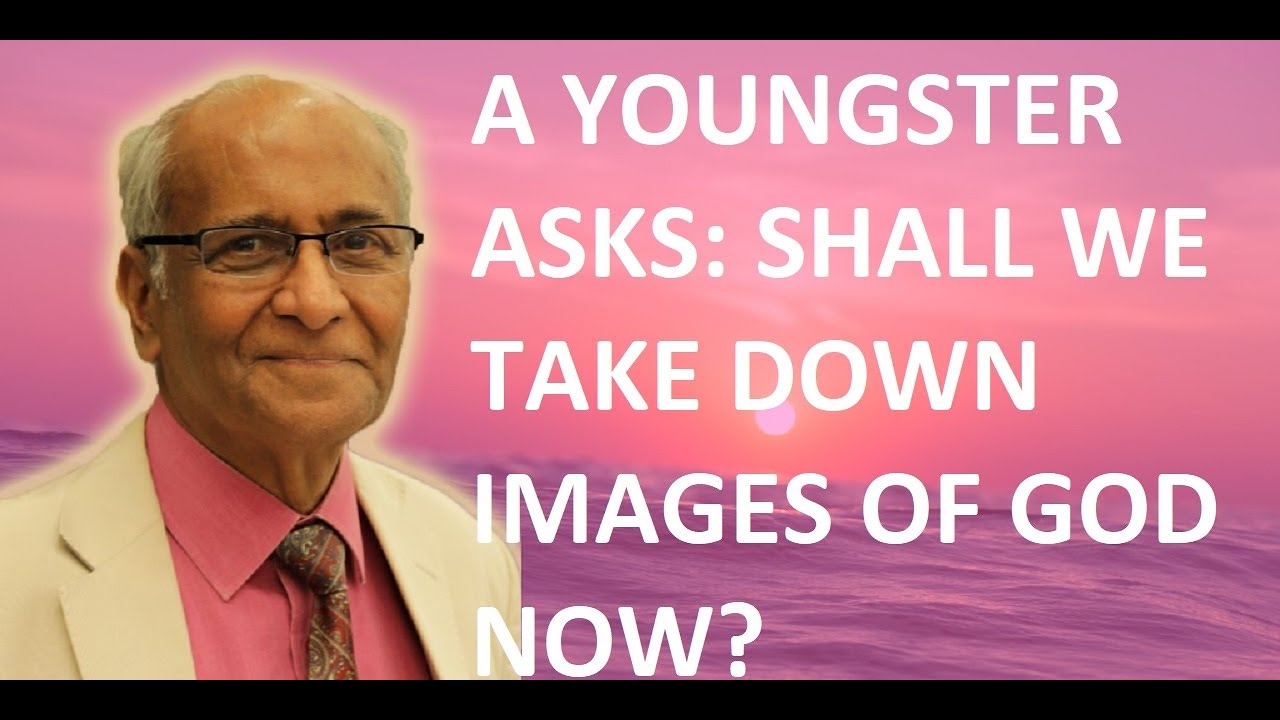 A Youngster Asks: Shall we take down Images of God now? Jay Lakhani |