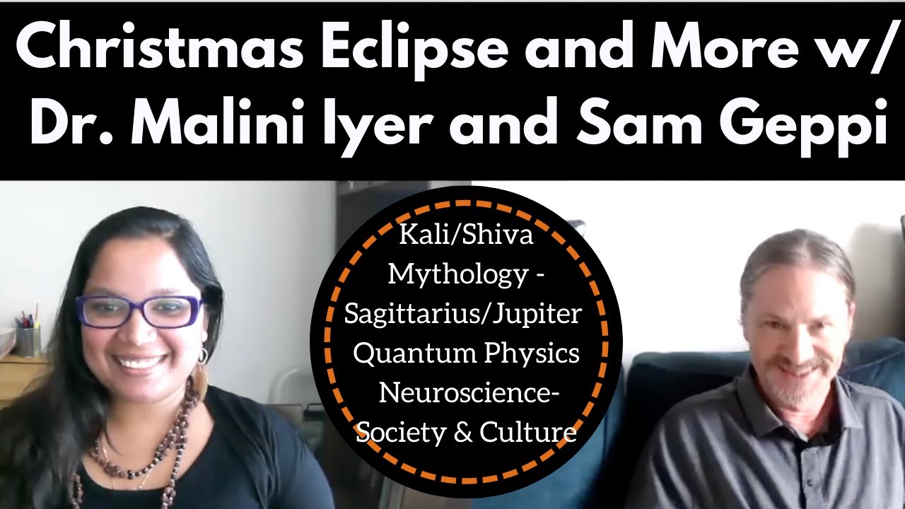 Christmas Eclipse - Mula Nakshatra - Kali/Shiva are discussed by Dr. Malini Iyer and Sam Geppi