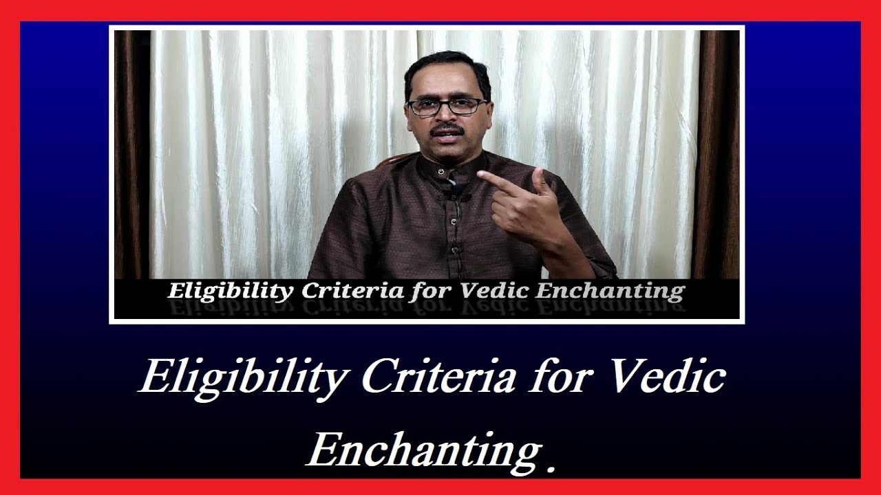 Eligibility Criteria for Vedic Enchanting.