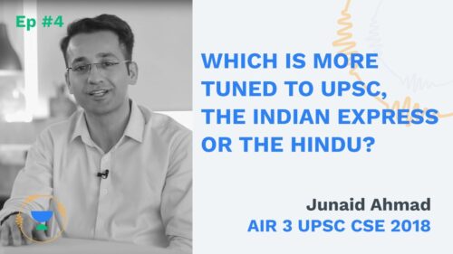 The Indian Express or The Hindu - Which is more tuned to UPSC 2020 by AIR 3 Junaid Ahmed CSE 2018