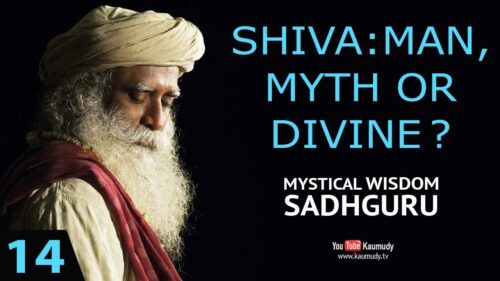 EP 14 : MYSTICAL WISDOM : Sadhguru | Shiva: Man, Myth or Divine ?