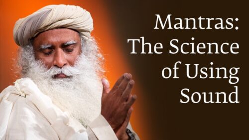 Mantras: The Science of Using Sound | Sadhguru