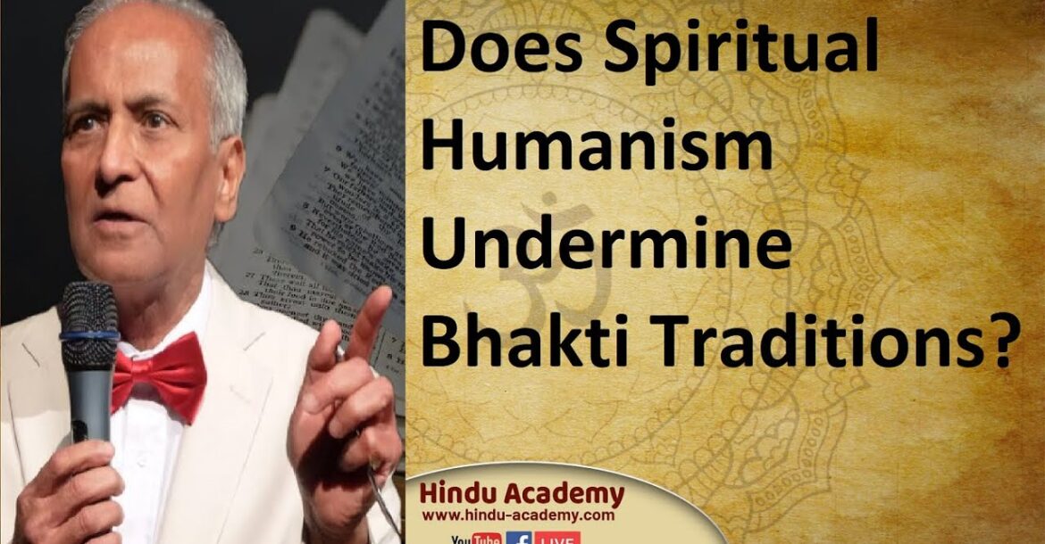 Does Spiritual Humanism Undermine Bhakti Traditions? Jay Lakhani |