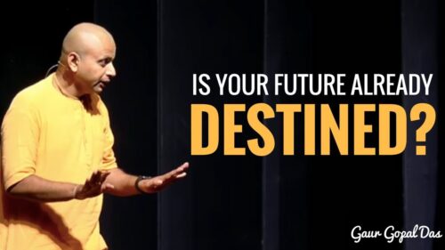 Is your future already destined? by Gaur Gopal Das