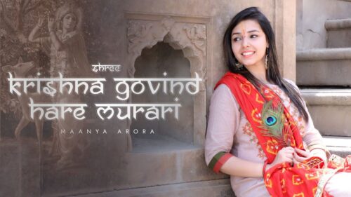Shree Krishna Govind Hare Murari | Krishna Bhajan | Maanya Arora | Divine Chants