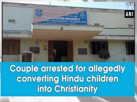 Couple arrested for allegedly converting Hindu children into Christianity - Telangana News