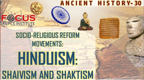 IAS PCS Ancient History Lecture 30- Socio-Religious Reform Movements-HINDUISM: Shaivism and Shaktism